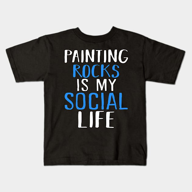 Painting Rocks Is My Social Life Kids T-Shirt by KsuAnn